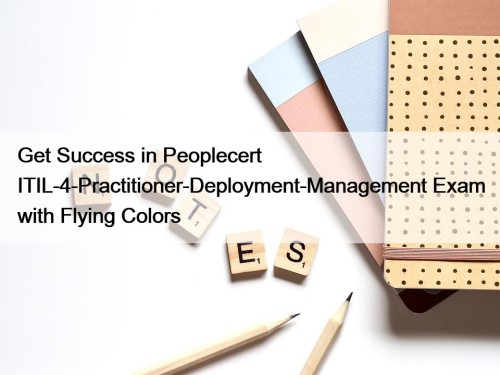 Get Success in Peoplecert ITIL-4-Practitioner-Deployment-Management Exam with Flying ...