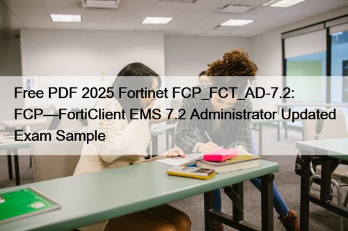 Free PDF 2025 Fortinet FCP_FCT_AD-7.2: FCP—FortiClient EMS 7.2 ...
