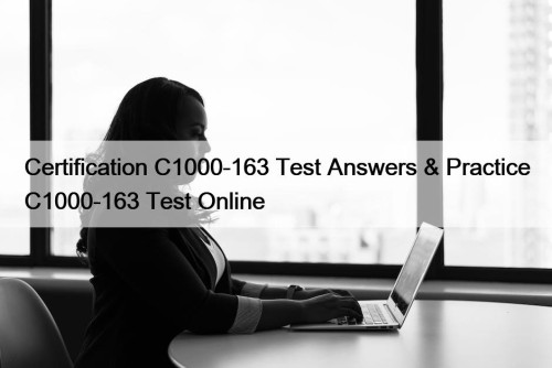 Certification C1000-163 Test Answers & Practice C1000-163 Test ...